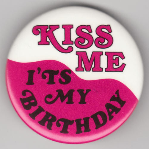 Kiss Me It's My Birthday Button